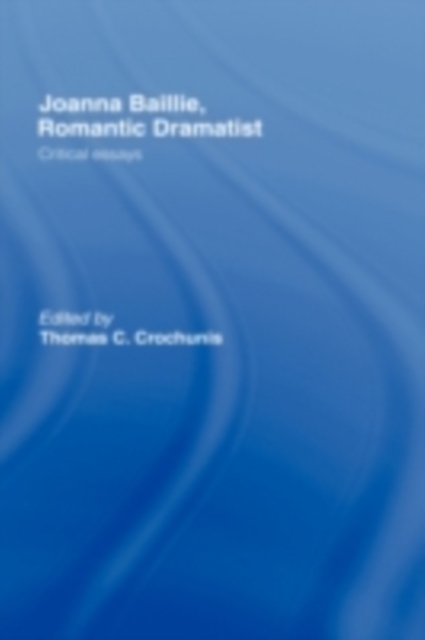 Joanna Baillie, Romantic Dramatist : Critical Essays, PDF eBook
