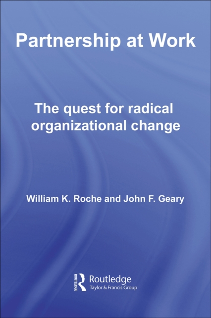Partnership at Work : The Quest for Radical Organizational Change, PDF eBook