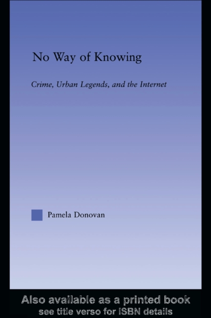 No Way of Knowing : Crime, Urban Legends and the Internet, PDF eBook