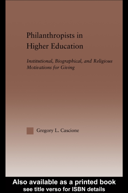 Philanthropists in Higher Education : Institutional, Biographical, and Religious Motivations for Giving, PDF eBook