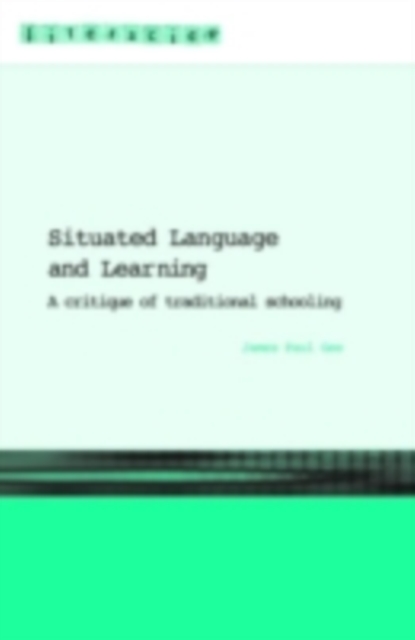 Situated Language and Learning : A Critique of Traditional Schooling, PDF eBook