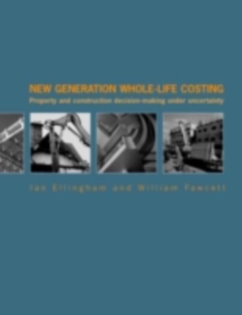 New Generation Whole-Life Costing : Property and Construction Decision-Making Under Uncertainty, PDF eBook