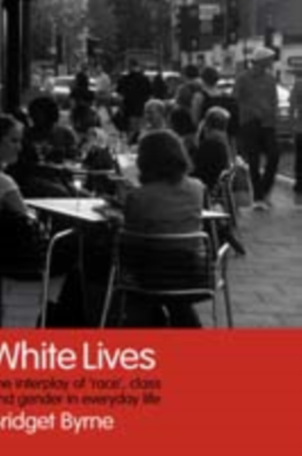 White Lives : The Interplay of 'Race', Class and Gender in Everyday Life, PDF eBook