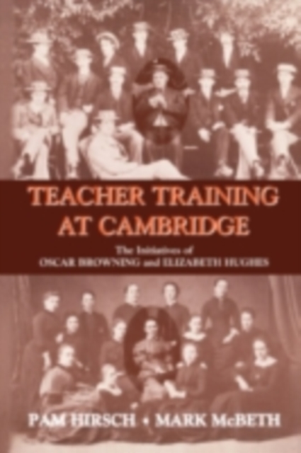 Teacher Training at Cambridge : The Initiatives of Oscar Browning and Elizabeth Hughes, PDF eBook