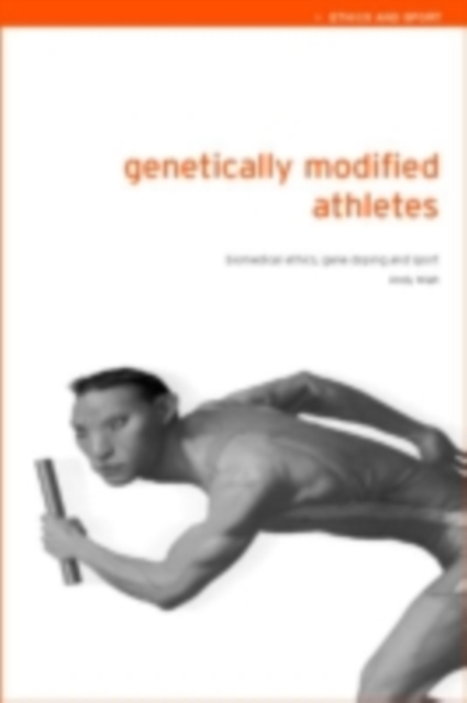 Genetically Modified Athletes : Biomedical Ethics, Gene Doping and Sport, PDF eBook