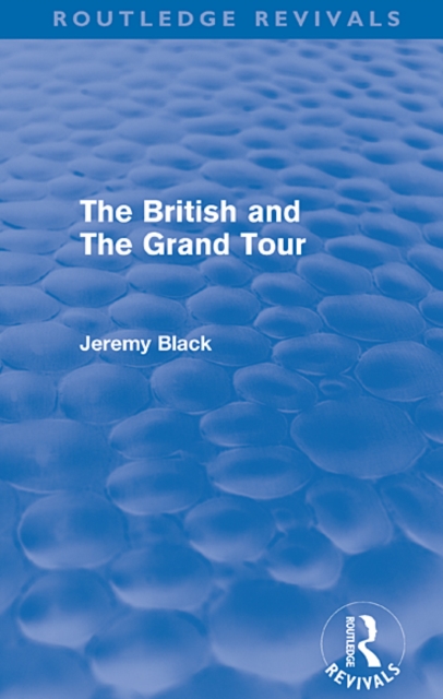 The British and the Grand Tour (Routledge Revivals), EPUB eBook