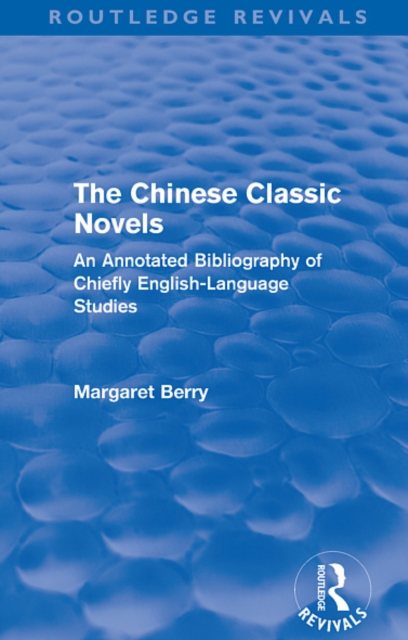 The Chinese Classic Novels (Routledge Revivals) : An Annotated Bibliography of Chiefly English-Language Studies, EPUB eBook