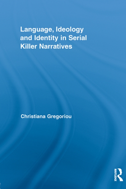 Language, Ideology and Identity in Serial Killer Narratives, EPUB eBook