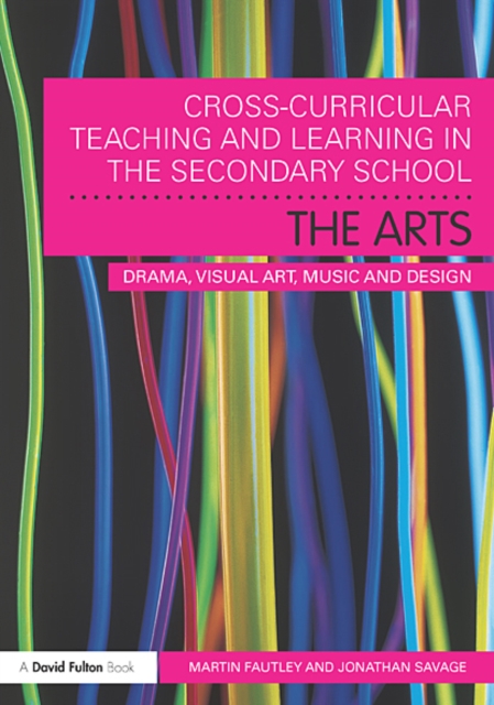 Cross-Curricular Teaching and Learning in the Secondary School... The Arts : Drama, Visual Art, Music and Design, EPUB eBook