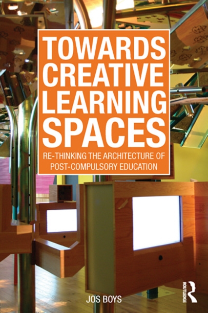Towards Creative Learning Spaces : Re-thinking the Architecture of Post-Compulsory Education, EPUB eBook