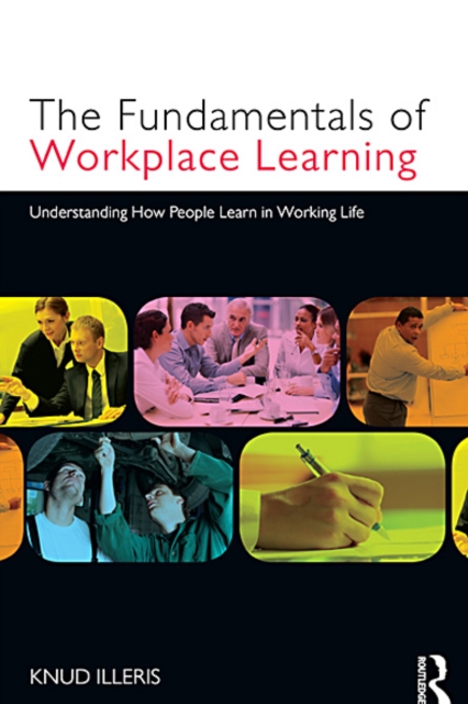 The Fundamentals of Workplace Learning : Understanding How People Learn in Working Life, EPUB eBook