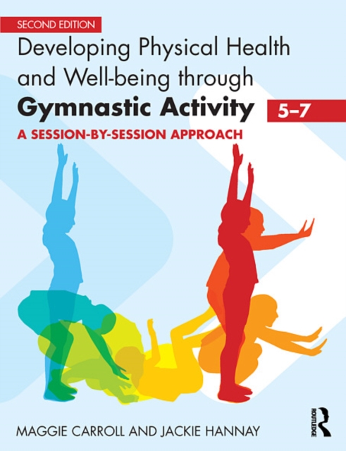 Developing Physical Health and Well-being through Gymnastic Activity (5-7) : A session-by-session approach, EPUB eBook