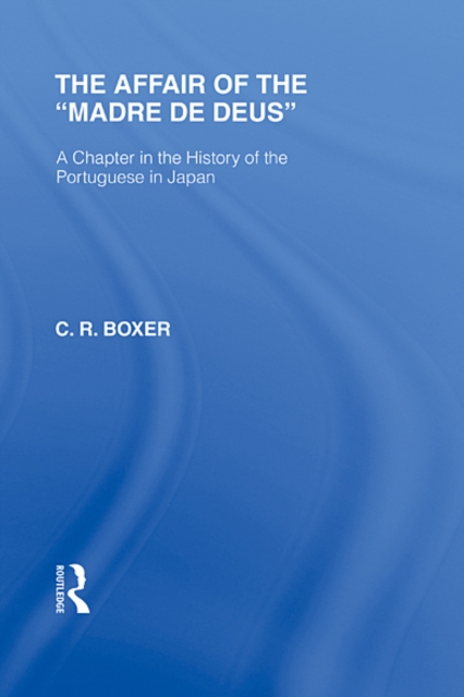 The Affair of the Madre de Deus : A Chapter in the History of the Portuguese in Japan., EPUB eBook