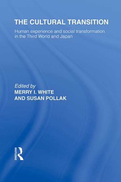 The Cultural Transition : Human Experience and Social Transformation in the Third World and Japan, EPUB eBook