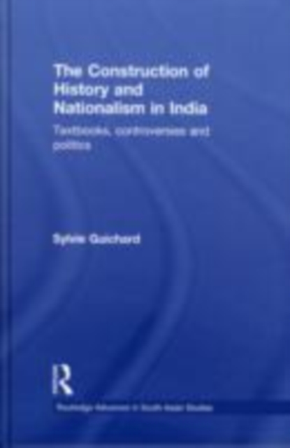 The Construction of History and Nationalism in India : Textbooks, Controversies and Politics, EPUB eBook