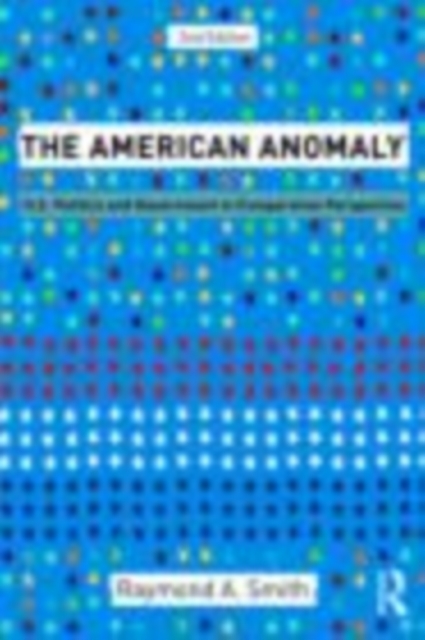 The American Anomaly : U.S. Politics and Government in Comparative Perspective, EPUB eBook