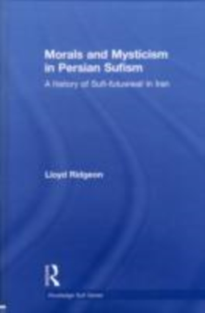 Morals and Mysticism in Persian Sufism : A History of Sufi-Futuwwat in Iran, EPUB eBook