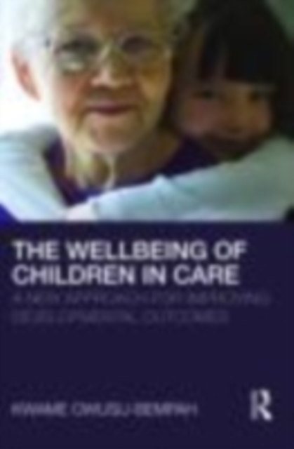 The Wellbeing of Children in Care : A New Approach for Improving Developmental Outcomes, EPUB eBook
