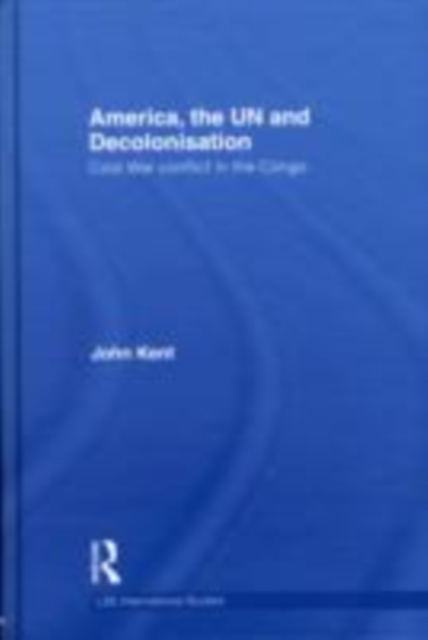 America, the UN and Decolonisation : Cold War Conflict in the Congo, EPUB eBook