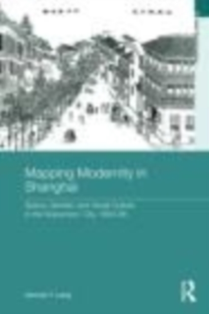 Mapping Modernity in Shanghai : Space, Gender, and Visual Culture in the Sojourners' City, 1853-98, EPUB eBook