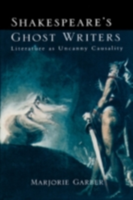 Shakespeare's Ghost Writers : Literature as Uncanny Causality, EPUB eBook