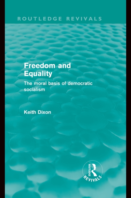 Freedom and Equality (Routledge Revivals) : The Moral Basis of Democratic Socialism, EPUB eBook