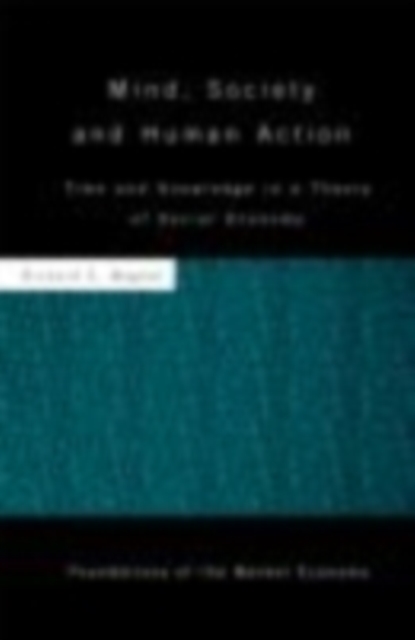 Mind, Society, and Human Action : Time and Knowledge in a Theory of Social-Economy, EPUB eBook