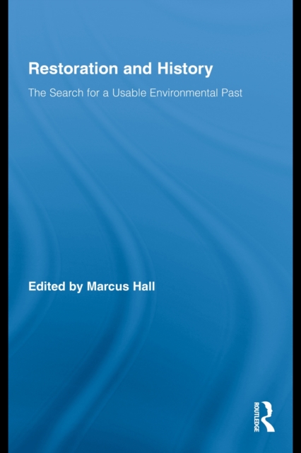 Restoration and History : The Search for a Usable Environmental Past, EPUB eBook