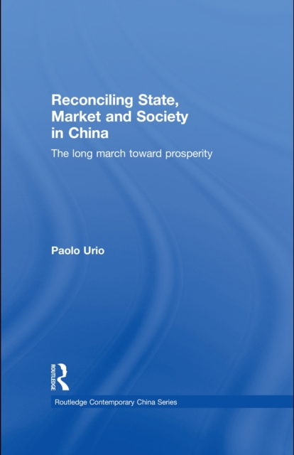 Reconciling State, Market and Society in China : The Long March Toward Prosperity, EPUB eBook