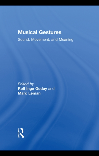 Musical Gestures : Sound, Movement, and Meaning, EPUB eBook