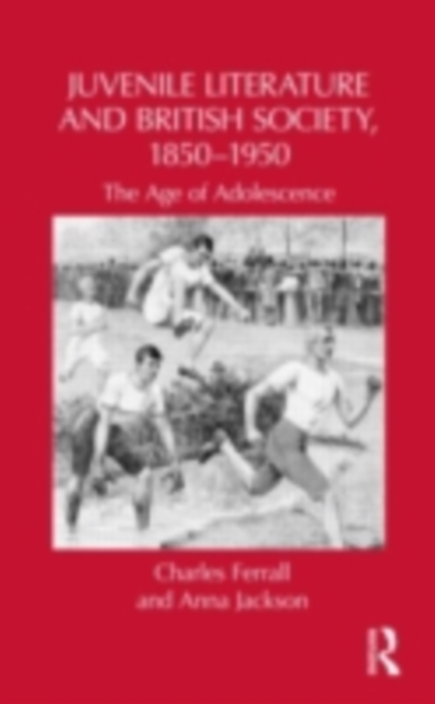 Juvenile Literature and British Society, 1850-1950 : The Age of Adolescence, PDF eBook