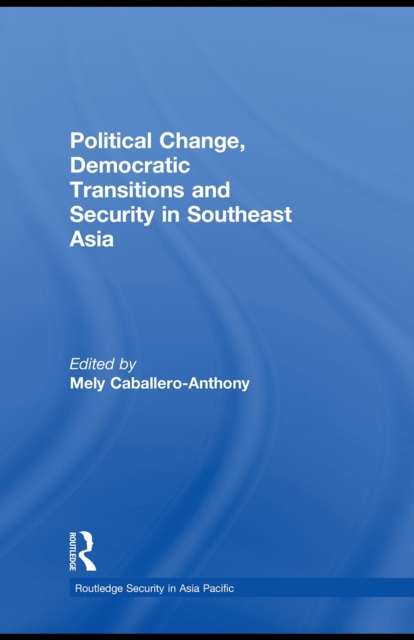 Political Change, Democratic Transitions and Security in Southeast Asia, EPUB eBook