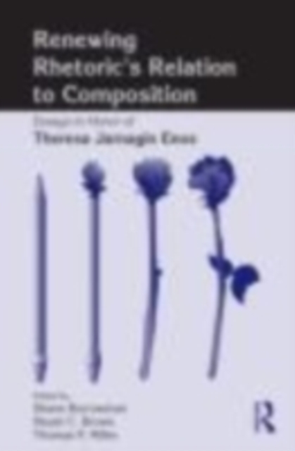 Renewing Rhetoric's Relation to Composition : Essays in Honor of Theresa Jarnagin Enos, EPUB eBook