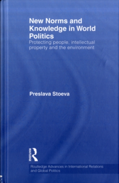 New Norms and Knowledge in World Politics : Protecting people, intellectual property and the environment, PDF eBook