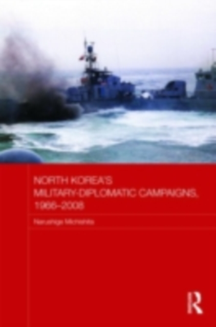 North Korea's Military-Diplomatic Campaigns, 1966-2008, PDF eBook