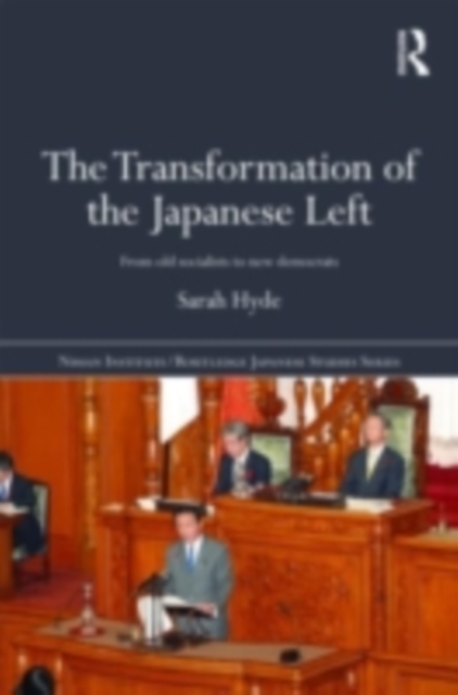 The Transformation of the Japanese Left : From Old Socialists to New Democrats, PDF eBook