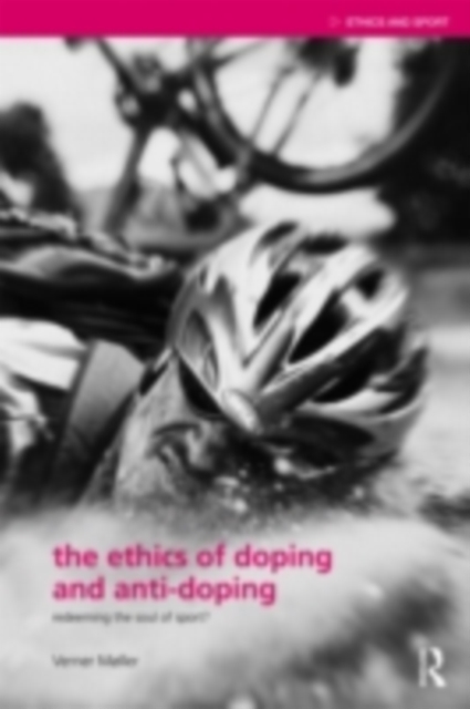 The Ethics of Doping and Anti-Doping : Redeeming the Soul of Sport?, PDF eBook