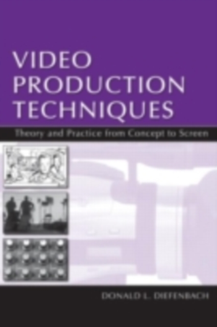 Video Production Techniques : Theory and Practice From Concept to Screen, PDF eBook
