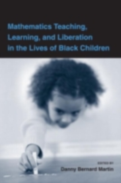 Mathematics Teaching, Learning, and Liberation in the Lives of Black Children, PDF eBook