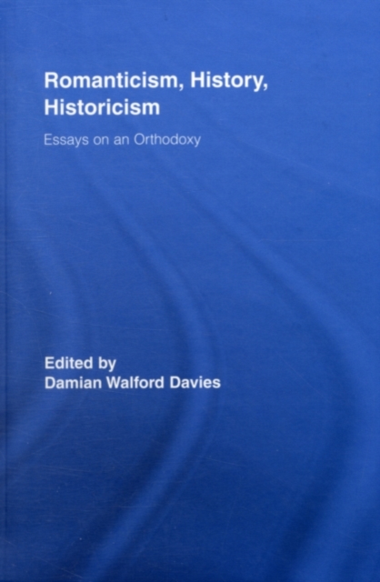 Romanticism, History, Historicism : Essays on an Orthodoxy, PDF eBook
