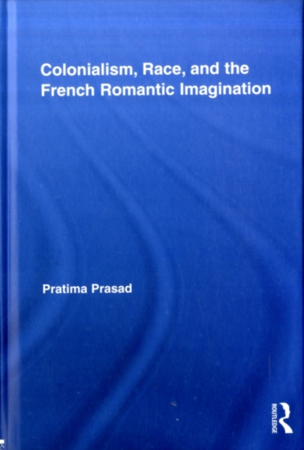 Colonialism, Race, and the French Romantic Imagination, PDF eBook
