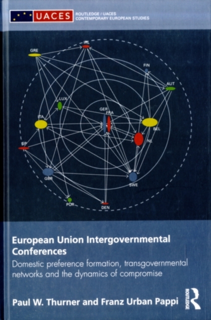 European Union Intergovernmental Conferences : Domestic Preference Formation, Transgovernmental Networks and the Dynamics of Compromise, PDF eBook
