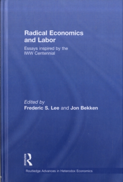 Radical Economics and Labour : Essays inspired by the IWW Centennial, PDF eBook