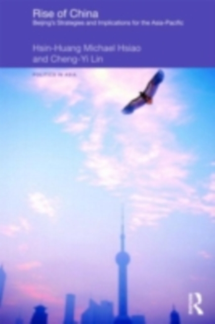 Rise of China : Beijing's Strategies and Implications for the Asia-Pacific, PDF eBook