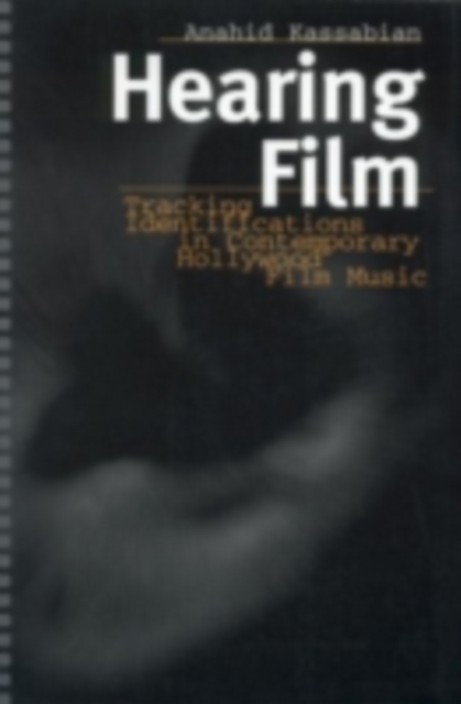 Hearing Film : Tracking Identifications in Contemporary Hollywood Film Music, PDF eBook