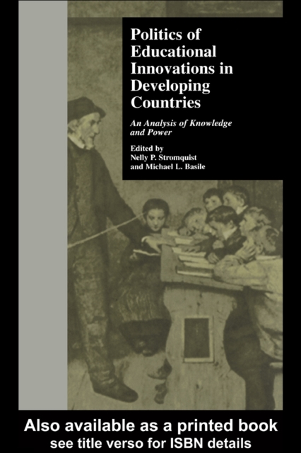 Politics of Educational Innovations in Developing Countries : An Analysis of Knowledge and Power, PDF eBook