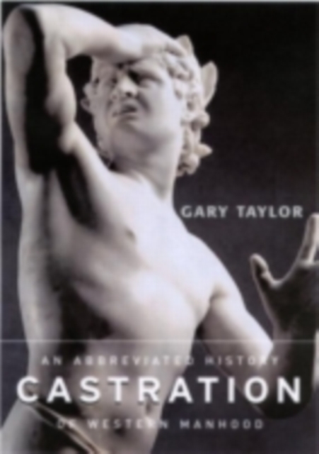 Castration : An Abbreviated History of Western Manhood, PDF eBook