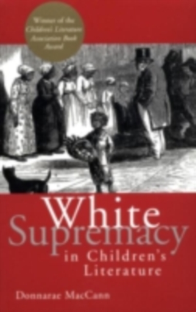 White Supremacy in Children's Literature : Characterizations of African Americans, 1830-1900, PDF eBook