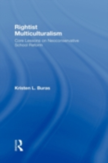 Rightist Multiculturalism : Core Lessons on Neoconservative School Reform, PDF eBook