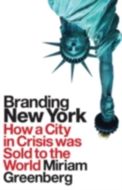 Branding New York : How a City in Crisis Was Sold to the World, PDF eBook